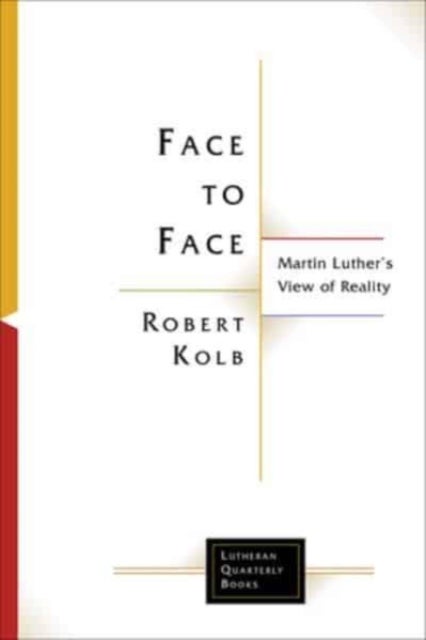 Face to Face - Martin Luther's View of Reality