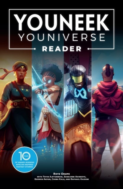 The YouNeek Youniverse Reader - 10 Years of Award-Winning African-Inspired Fantasy Stories
