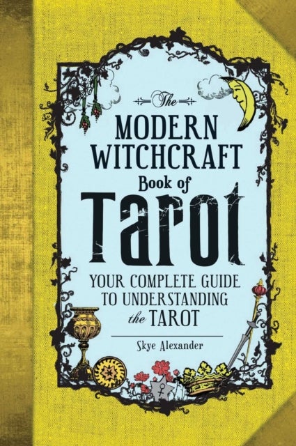 The Modern Witchcraft Book of Tarot - Your Complete Guide to Understanding the Tarot