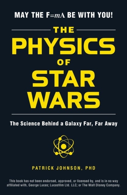 The Physics of Star Wars - The Science Behind a Galaxy Far, Far Away