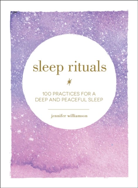 Sleep Rituals - 100 Practices for a Deep and Peaceful Sleep