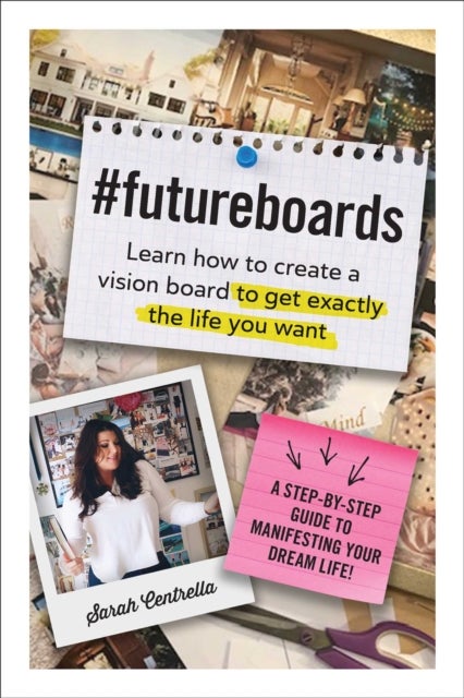 #FutureBoards - Learn How to Create a Vision Board to Get Exactly the Life You Want