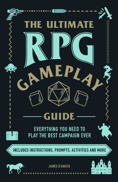 The Ultimate RPG Gameplay Guide - Role-Play the Best Campaign Ever—No Matter the Game!