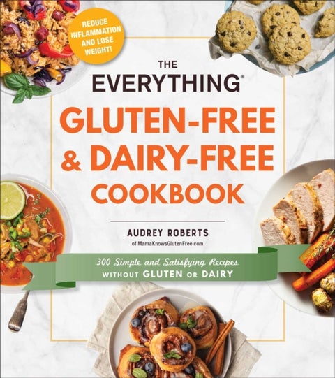 The Everything Gluten-Free & Dairy-Free Cookbook - 300 Simple and Satisfying Recipes without Gluten or Dairy