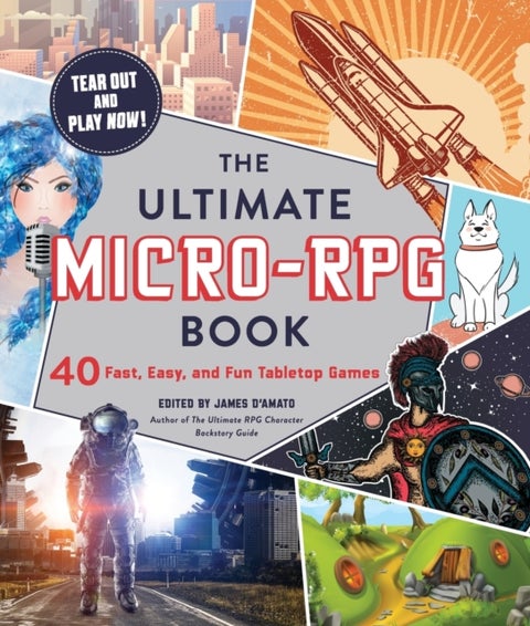 The Ultimate Micro-RPG Book - 40 Fast, Easy, and Fun Tabletop Games
