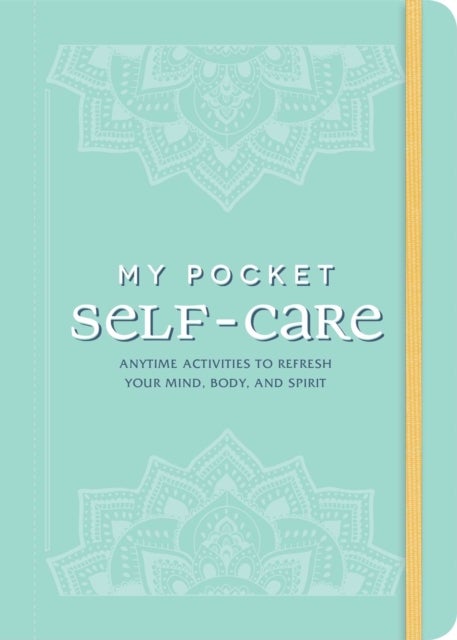 My Pocket Self-Care - Anytime Activities to Refresh Your Mind, Body, and Spirit