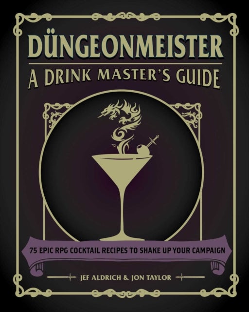 Dungeonmeister - 75 Epic RPG Cocktail Recipes to Shake Up Your Campaign