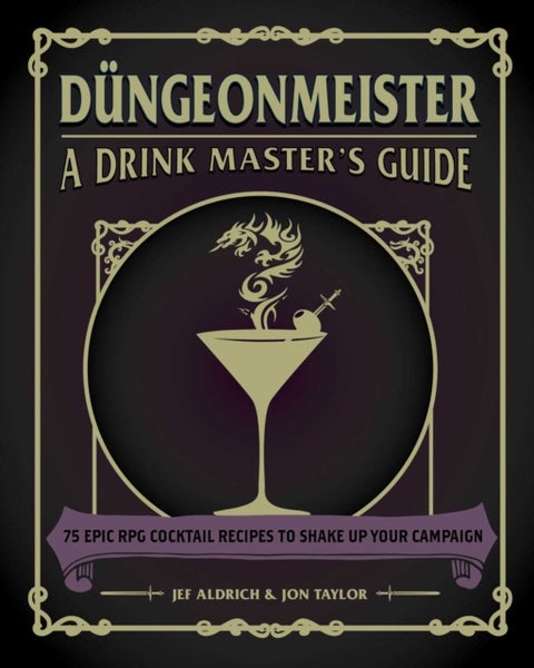 Dungeonmeister - 75 Epic RPG Cocktail Recipes to Shake Up Your Campaign