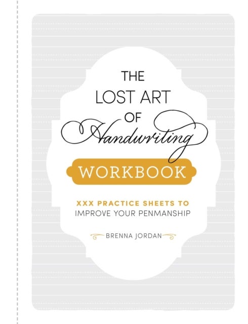 The Lost Art of Handwriting Workbook - Practice Sheets to Improve Your Penmanship
