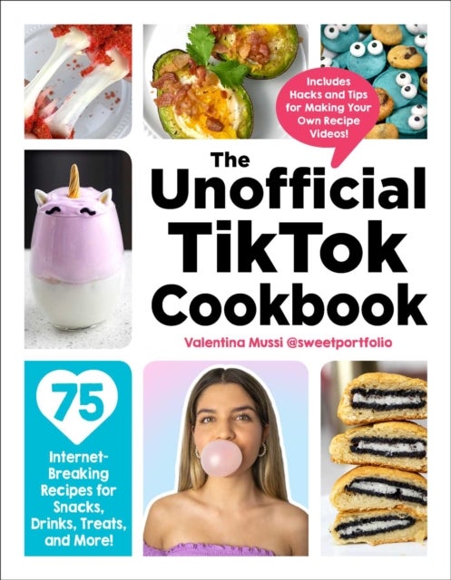 The Unofficial TikTok Cookbook - 75 Internet-Breaking Recipes for Snacks, Drinks, Treats, and More!