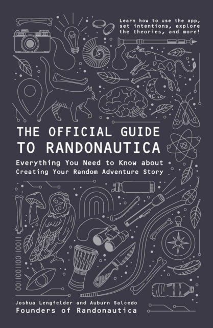 The Official Guide to Randonautica - Everything You Need to Know about Creating Your Random Adventure Story