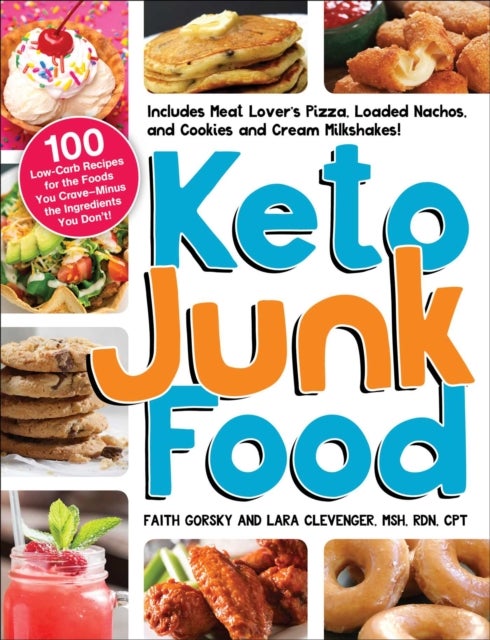 Keto Junk Food - 100 Low-Carb Recipes for the Foods You Crave—Minus the Ingredients You Don't!