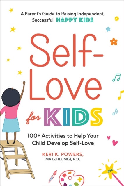 Self-Love for Kids - 100+ Activities to Help Your Child Develop Self-Love