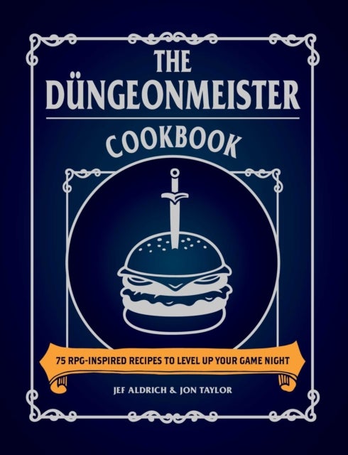 The Dungeonmeister Cookbook - 75 RPG-Inspired Recipes to Level Up Your Game Night