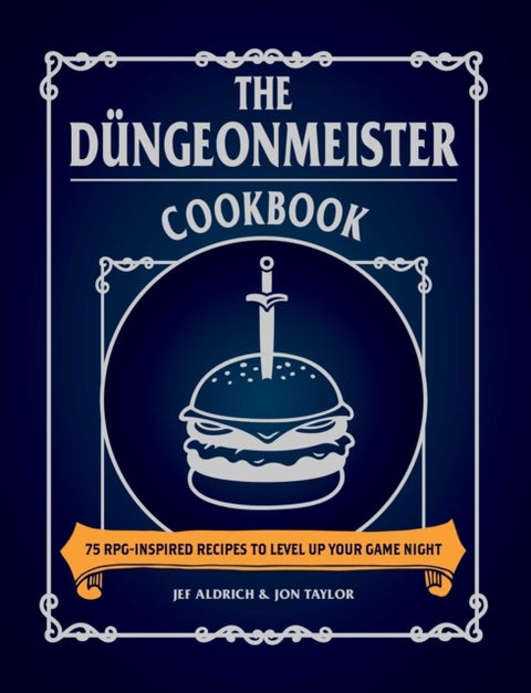 The Dungeonmeister Cookbook - 75 RPG-Inspired Recipes to Level Up Your Game Night
