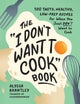 The 'I Don't Want to Cook' Book