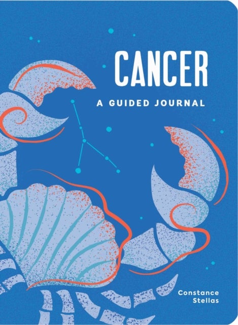 Cancer: A Guided Journal - A Celestial Guide to Recording Your Cosmic Cancer Journey