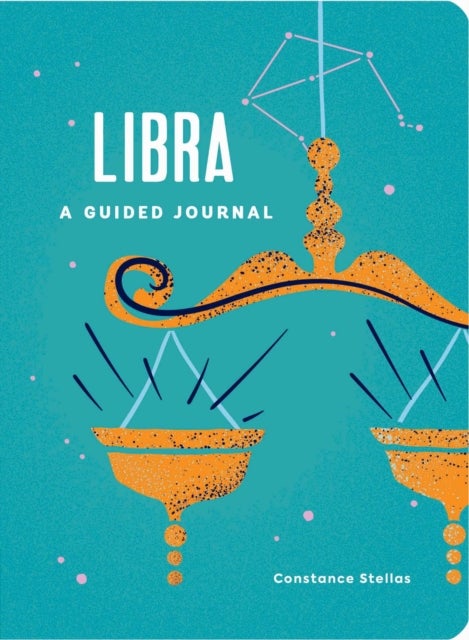 Libra: A Guided Journal - A Celestial Guide to Recording Your Cosmic Libra Journey