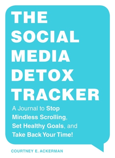 The Social Media Detox Tracker - A Journal to Stop Mindless Scrolling, Set Healthy Goals, and Take Back Your Time!