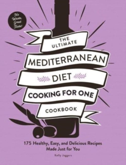 The Ultimate Mediterranean Diet Cooking for One Cookbook - 175 Healthy, Easy, and Delicious Recipes Made Just for You