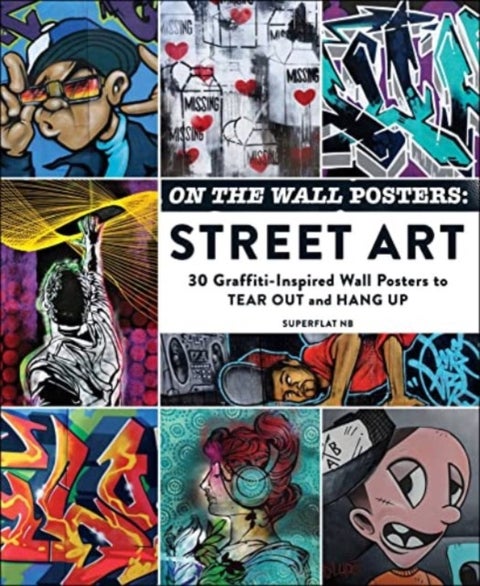 On the Wall Posters: Street Art - 30 Graffiti-Inspired Wall Posters to Tear Out and Hang Up