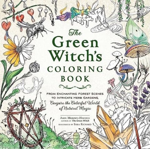 The Green Witch's Coloring Book - From Enchanting Forest Scenes to Intricate Herb Gardens, Conjure the Colorful World of Natural Magic