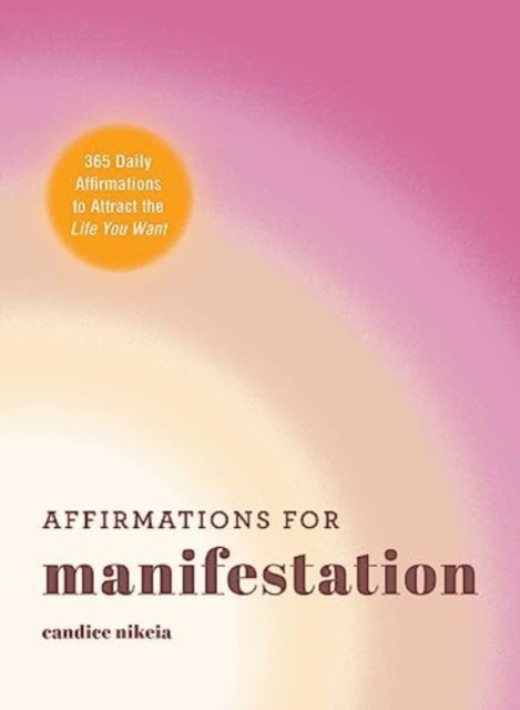 Affirmations for Manifestation - 365 Daily Affirmations to Attract the Life You Want
