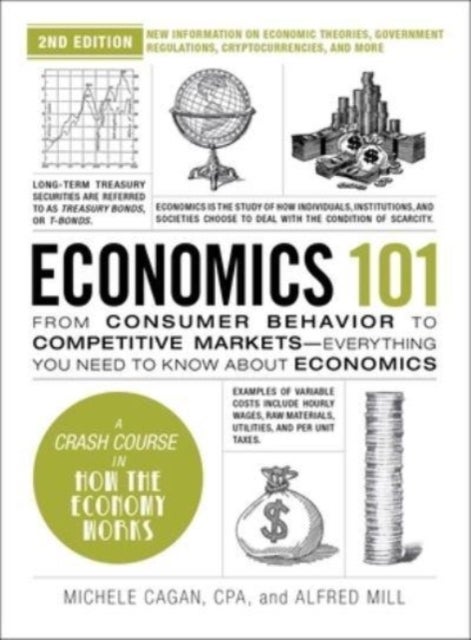 Economics 101, 2nd Edition - From Consumer Behavior to Competitive Markets—Everything You Need to Know about Economics