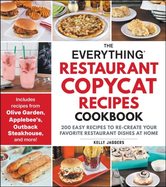 The Everything Restaurant Copycat Recipes Cookbook - 200 Easy Recipes to Re-Create Your Favorite Restaurant Dishes at Home