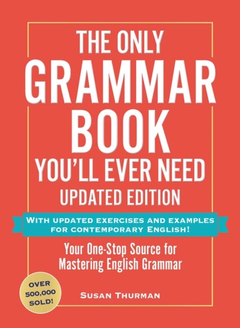 The Only Grammar Book You'll Ever Need, Updated Edition - Your One-Stop Source for Mastering English Grammar