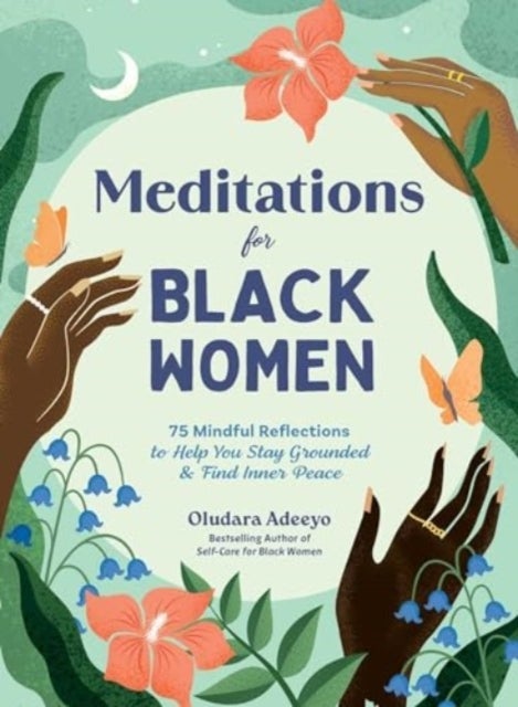 Meditations for Black Women - 75 Mindful Reflections to Help You Stay Grounded & Find Inner Peace