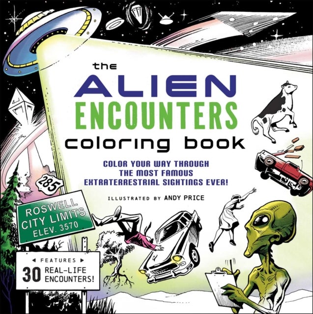 The Alien Encounters Coloring Book - Color Your Way Through the Most Famous Extraterrestrial Sightings Ever!