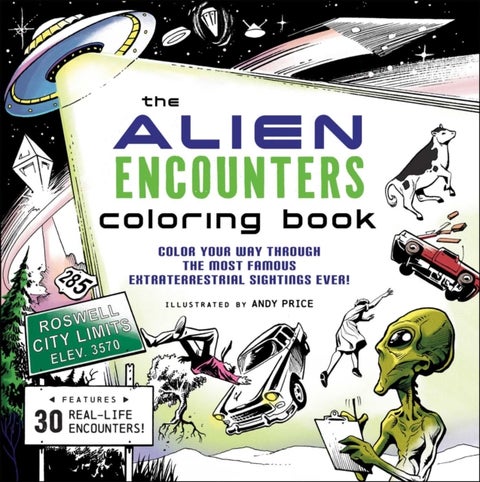 The Alien Encounters Coloring Book - Color Your Way Through the Most Famous Extraterrestrial Sightings Ever!