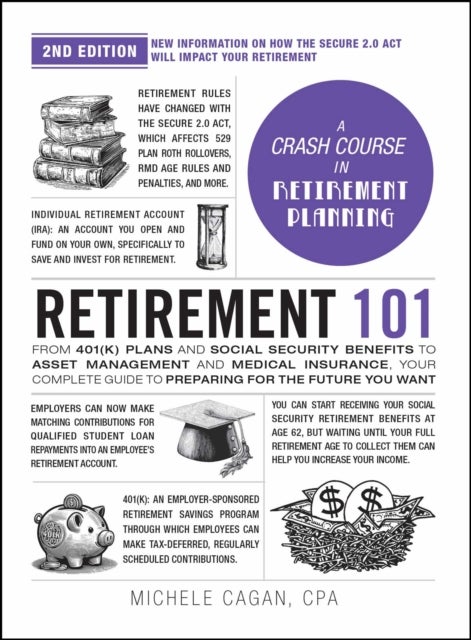 Retirement 101, 2nd Edition - From 401(k) Plans and Social Security Benefits to Asset Management and Medical Insurance, Your Complete Guide to Preparing for the Future You Want