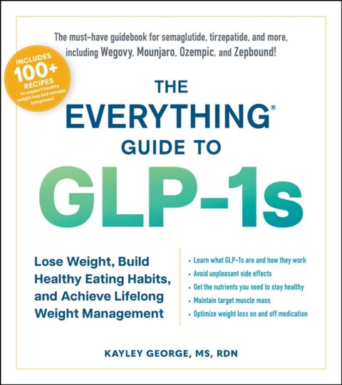The Everything Guide to GLP-1s - Lose Weight, Build Healthy Eating Habits, and Achieve Lifelong Weight Management