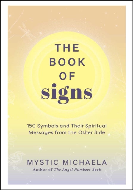 The Book of Signs - 150 Symbols and Their Spiritual Messages from the Other Side