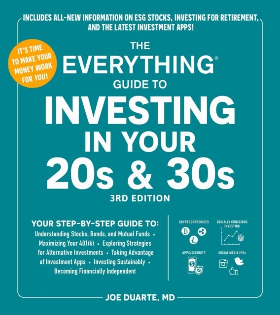 The Everything Guide to Investing in Your 20s & 30s, 3rd Edition - Your Step-by-Step Guide to:  * Understanding Stocks, Bonds, and Mutual Funds  * Maximizing Your 401(k) * Exploring Strategies for Alternative Investments * Taking Advantage of Investment Apps * Investing Sustainably * Becoming Financially Independent