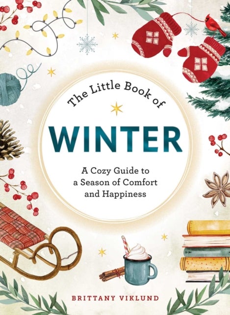 The Little Book of Winter - A Cozy Guide to a Season of Comfort and Happiness