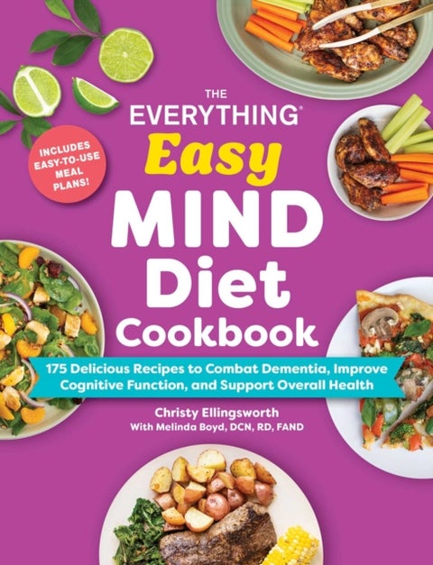 The Everything Easy MIND Diet Cookbook - 175 Delicious Recipes to Combat Dementia, Improve Cognitive Function, and Support Overall Health
