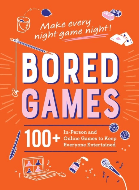 Bored Games - 100+ In-Person and Online Games to Keep Everyone Entertained