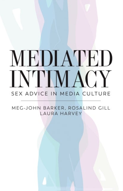 Mediated Intimacy - Sex Advice in Media Culture