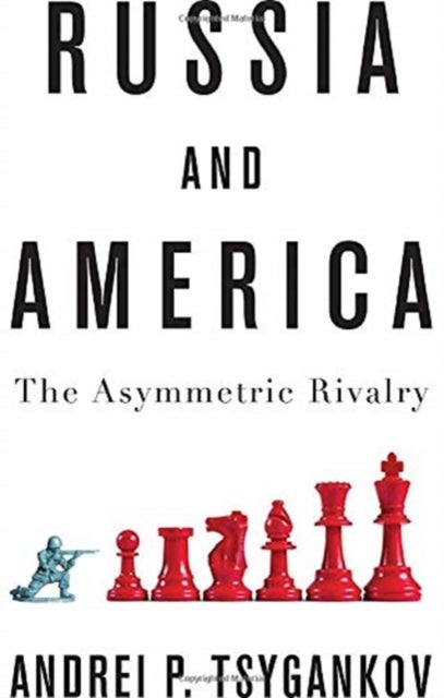Russia and America - The Asymmetric Rivalry