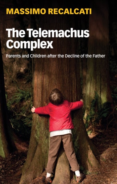 The Telemachus Complex - Parents and Children after the Decline of the Father