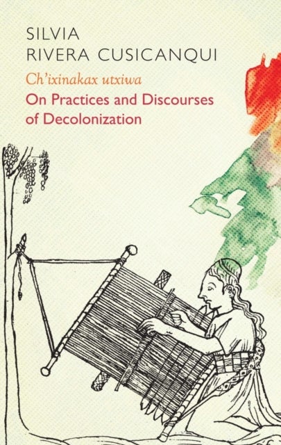 Ch'ixinakax utxiwa - On Decolonising Practices and Discourses