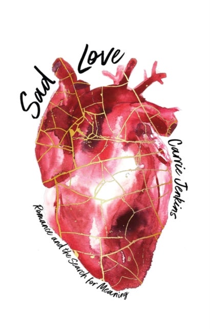 Sad Love - Romance and the Search for Meaning