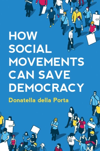 How Social Movements Can Save Democracy - Democratic Innovations from Below
