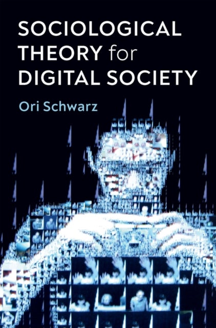 Sociological Theory for Digital Society - The Codes that Bind Us Together