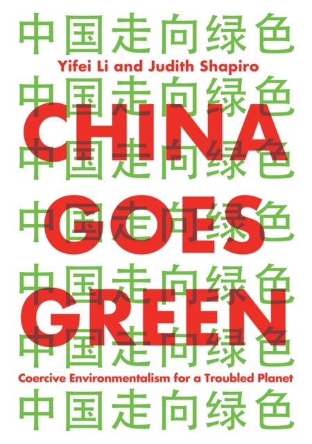 China Goes Green - Coercive Environmentalism for a Troubled Planet