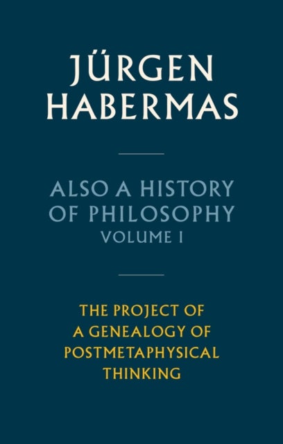 Also a History of Philosophy, Volume 1 - The Project of a Genealogy of Postmetaphysical Thinking
