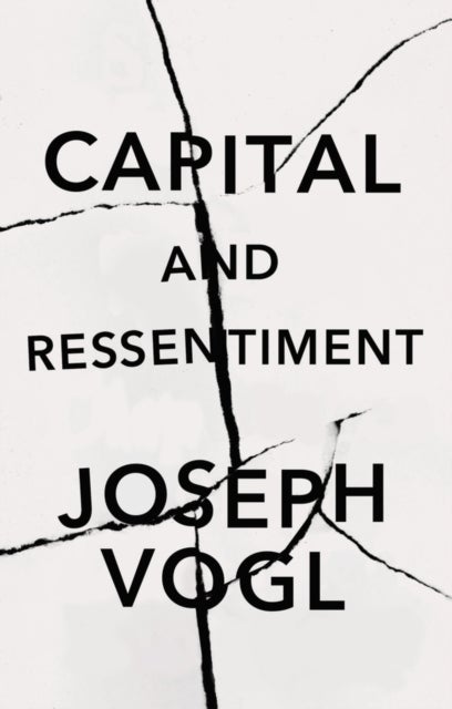 Capital and Ressentiment - A Short Theory of the Present